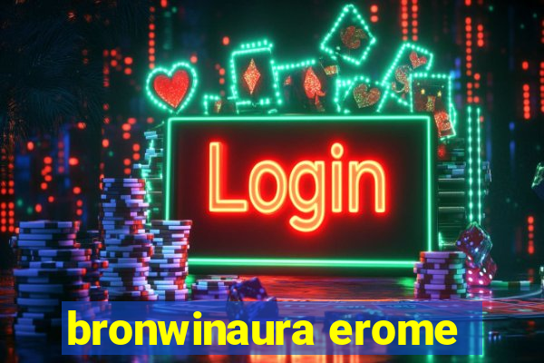 bronwinaura erome