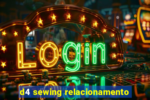 d4 sewing relacionamento