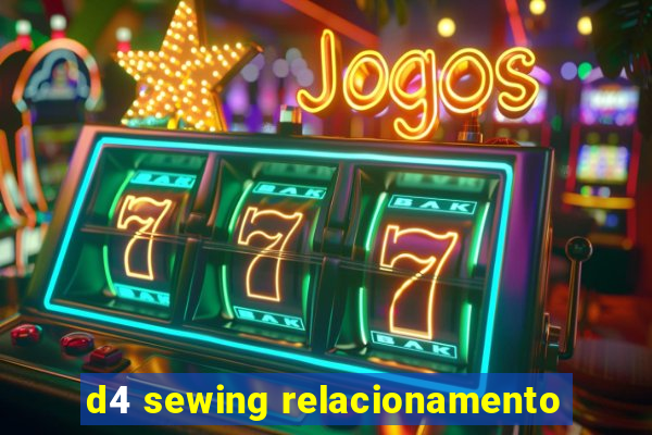 d4 sewing relacionamento