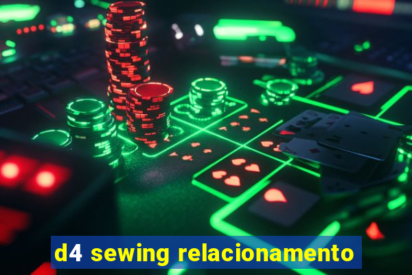 d4 sewing relacionamento