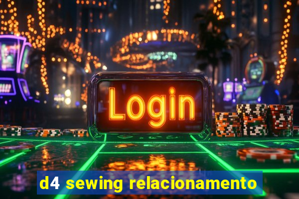 d4 sewing relacionamento