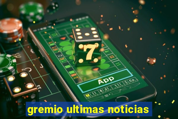 gremio ultimas noticias