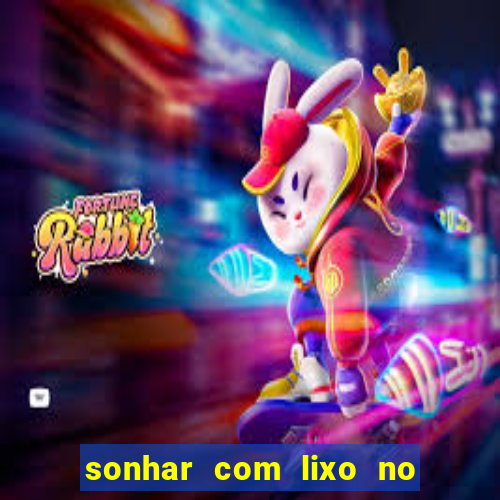 sonhar com lixo no jogo do bicho