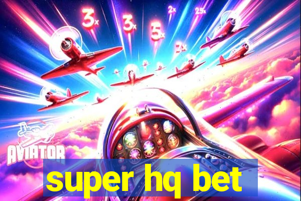 super hq bet