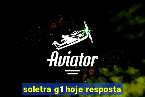 soletra g1 hoje resposta