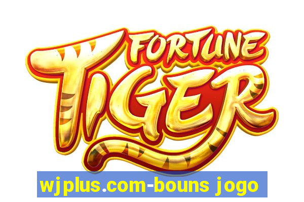 wjplus.com-bouns jogo