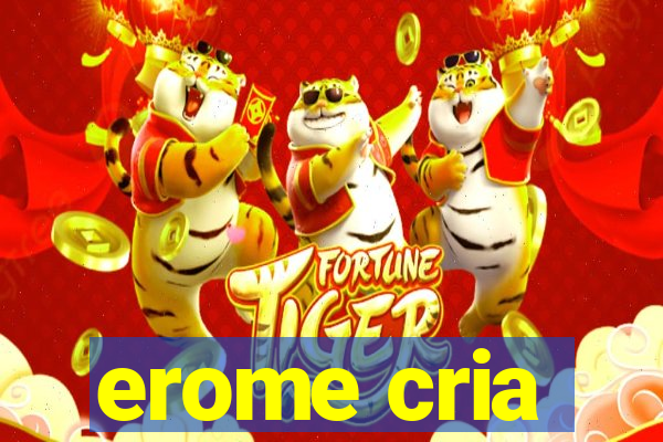 erome cria