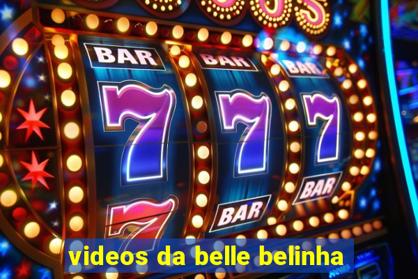 videos da belle belinha