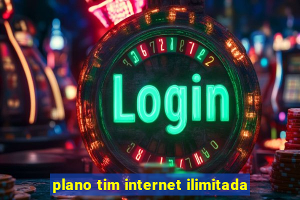 plano tim internet ilimitada