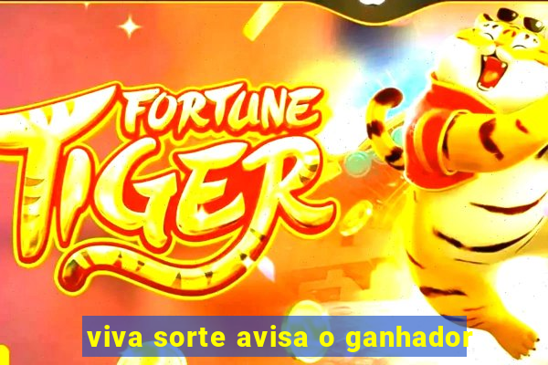 viva sorte avisa o ganhador
