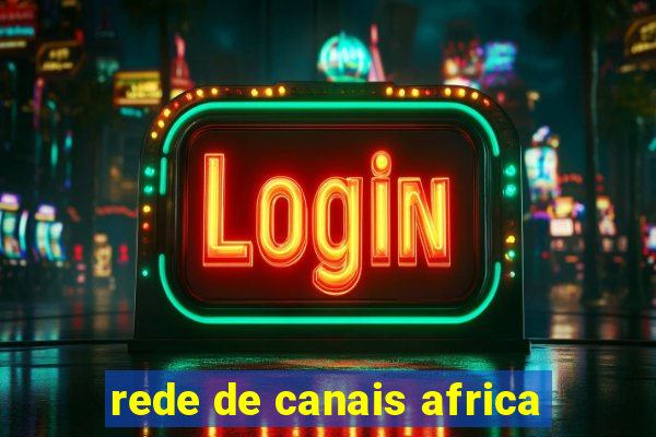 rede de canais africa