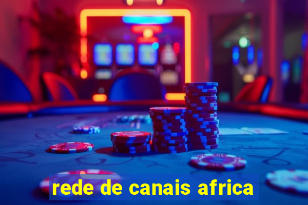 rede de canais africa