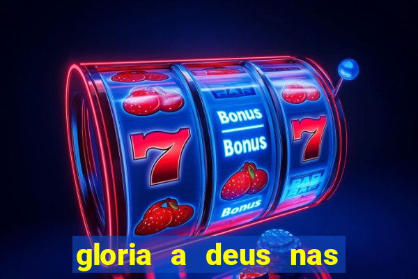 gloria a deus nas alturas cifra