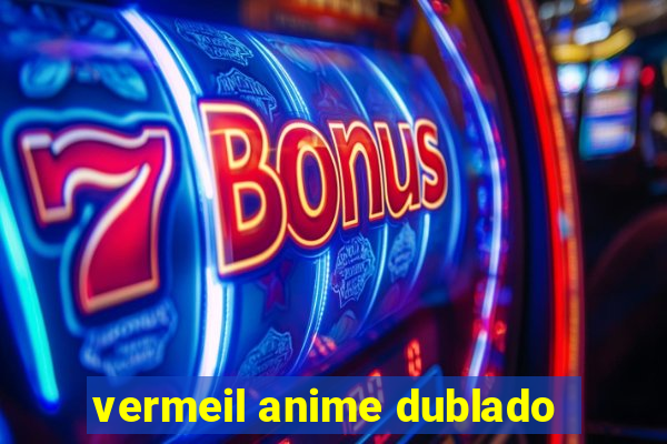 vermeil anime dublado