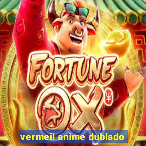 vermeil anime dublado