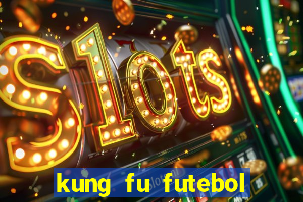 kung fu futebol clube online dublado