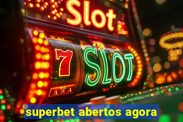 superbet abertos agora