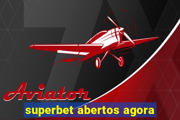 superbet abertos agora