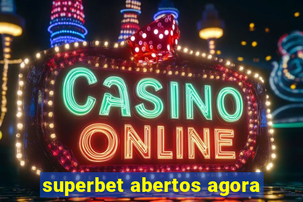 superbet abertos agora