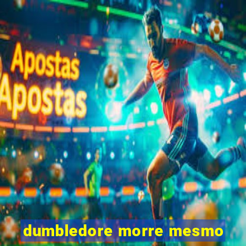 dumbledore morre mesmo