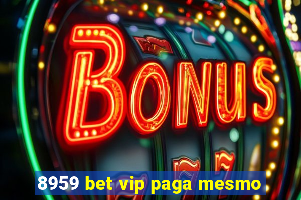 8959 bet vip paga mesmo