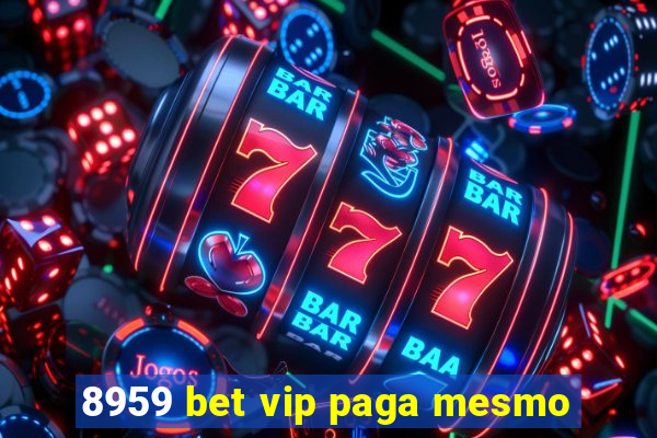 8959 bet vip paga mesmo