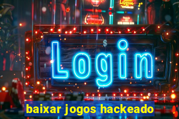 baixar jogos hackeado