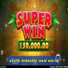 azoth inductor new world