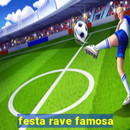 festa rave famosa