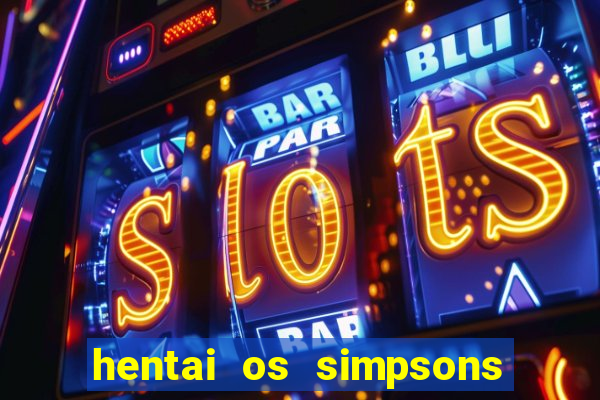 hentai os simpsons futebol e cerveja