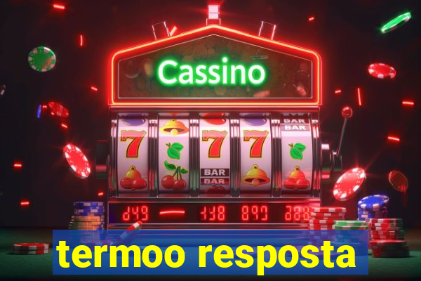 termoo resposta