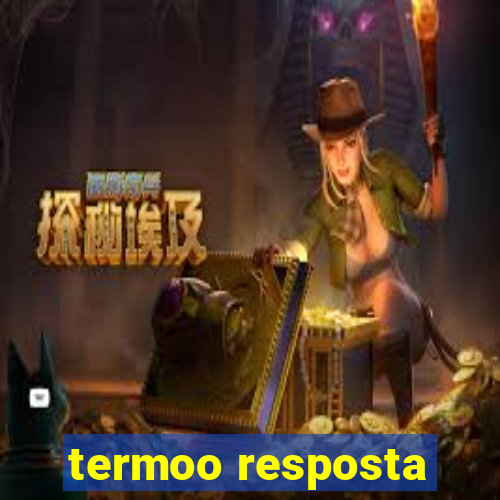 termoo resposta