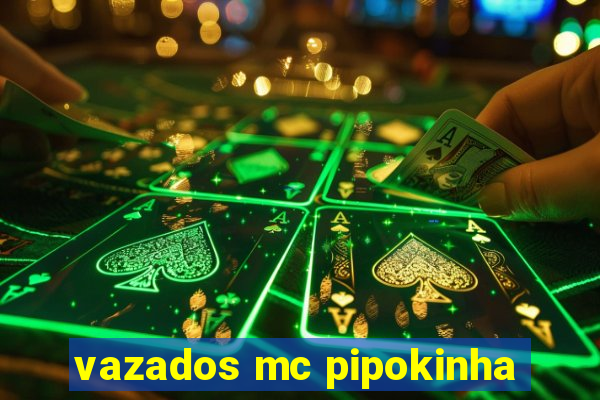 vazados mc pipokinha