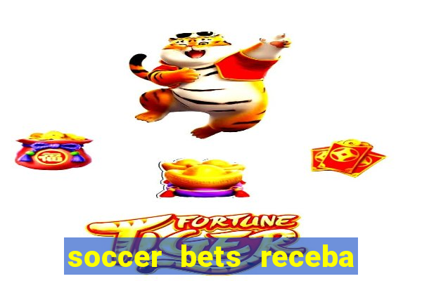 soccer bets receba seu dinheiro