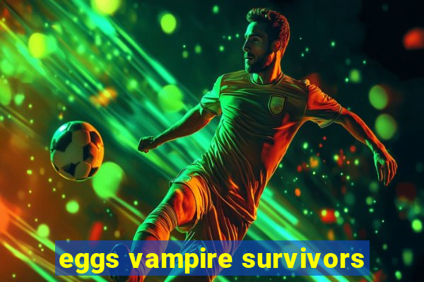 eggs vampire survivors