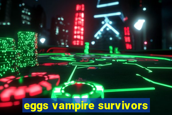 eggs vampire survivors