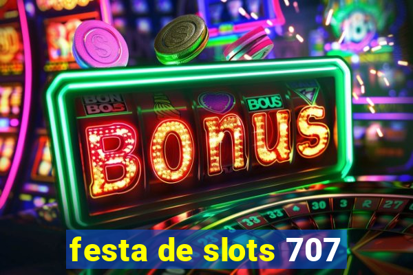 festa de slots 707