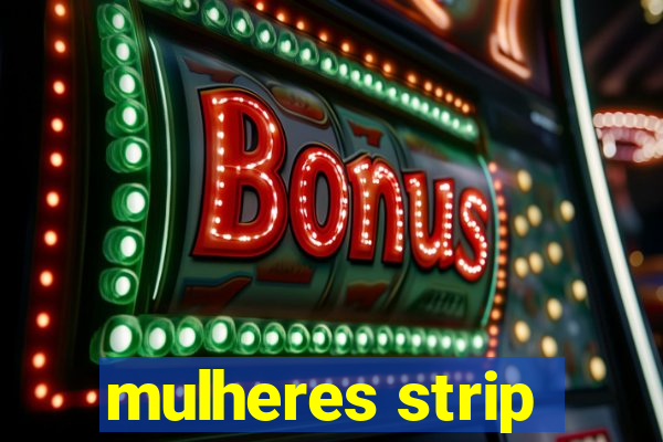 mulheres strip