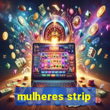 mulheres strip