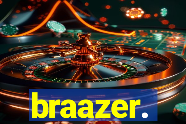 braazer.