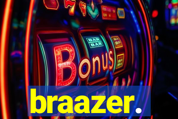 braazer.