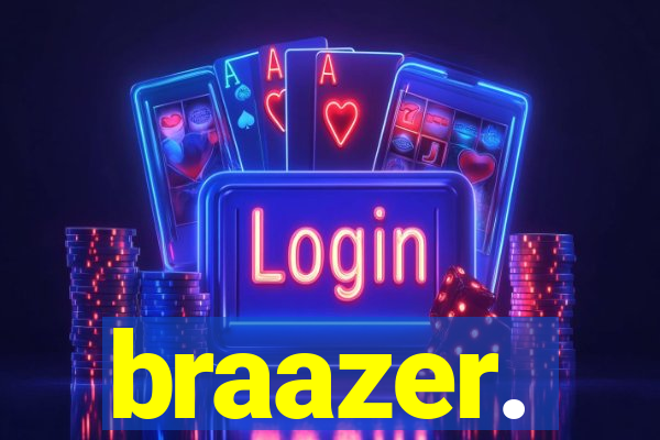 braazer.