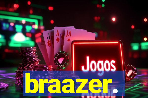 braazer.