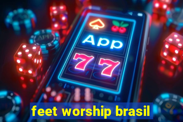 feet worship brasil