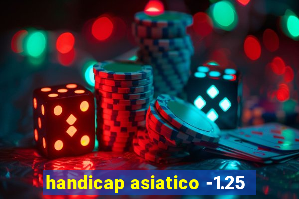 handicap asiatico -1.25