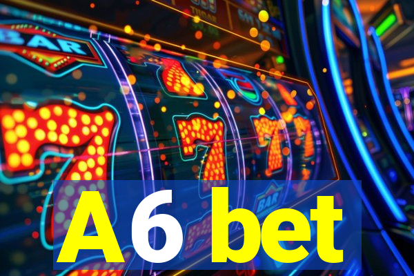 A6 bet