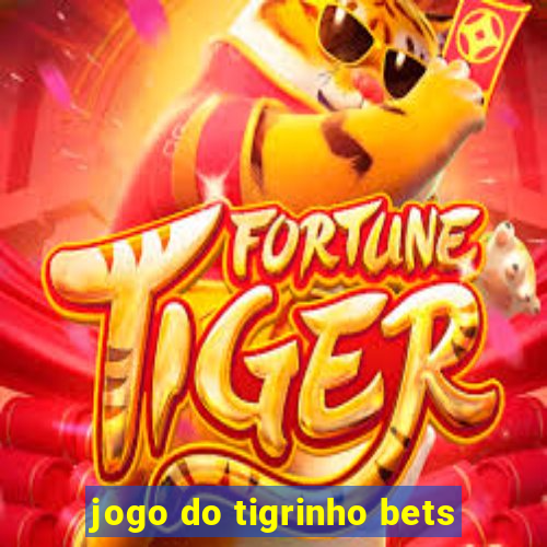 jogo do tigrinho bets