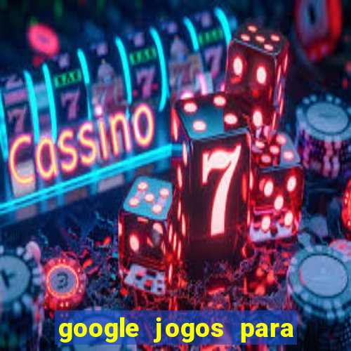 google jogos para ganhar dinheiro