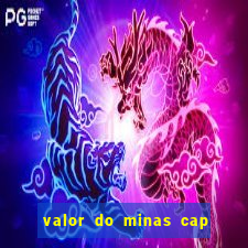 valor do minas cap dessa semana