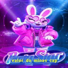 valor do minas cap dessa semana